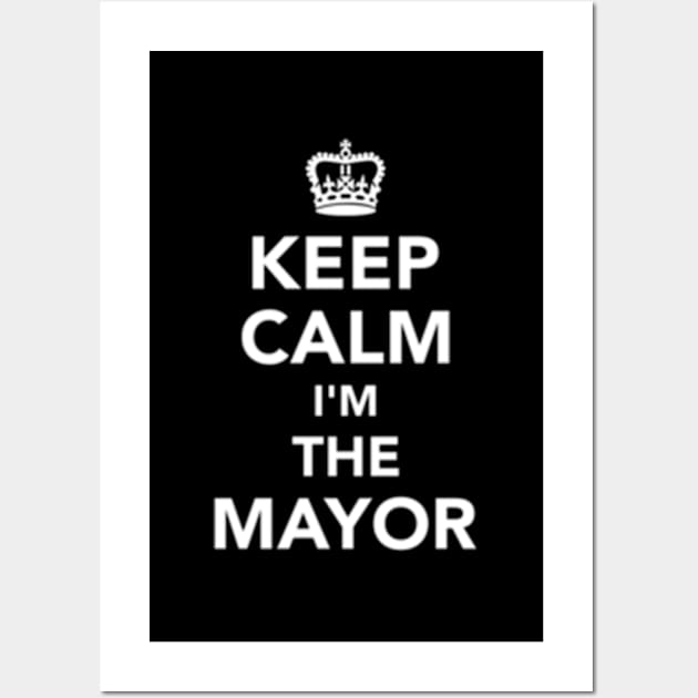 Keep Calm I'M The Mayor Wall Art by jasper-cambridge